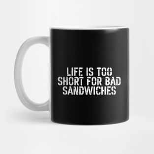 Life Is Too Short For Bad Sandwiches Mug